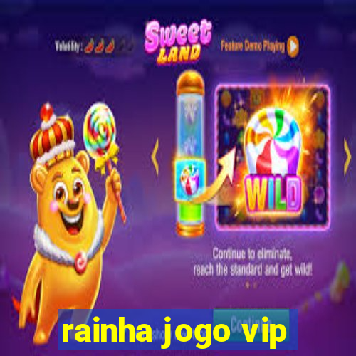 rainha jogo vip